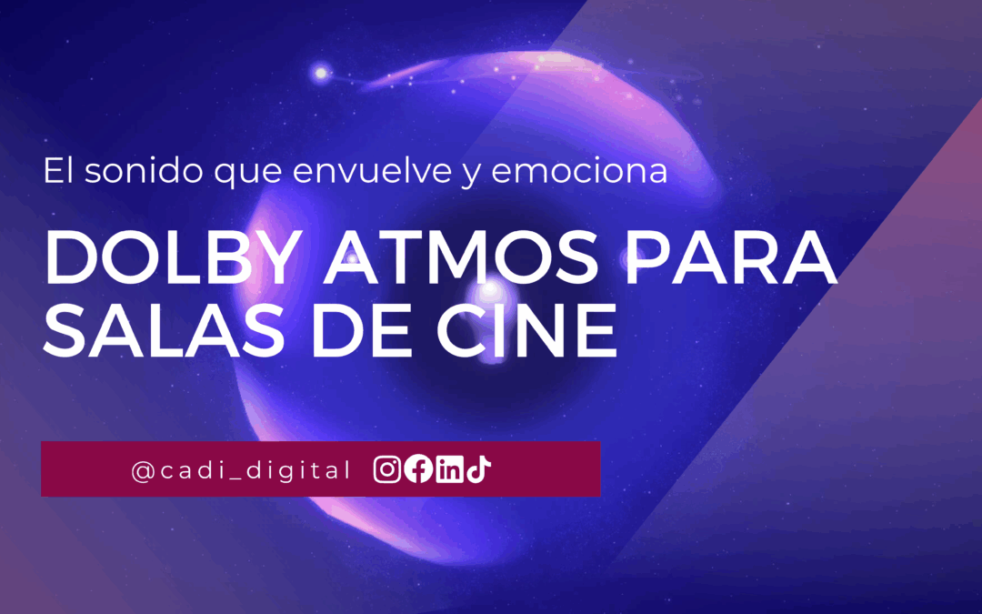 Dolby Atmos para salas de cine: el sonido que envuelve y emociona